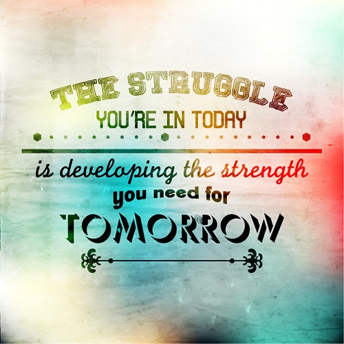 the-struggle-you-are-in-today-is-developing-the-strength-you-need-for-tomorrow